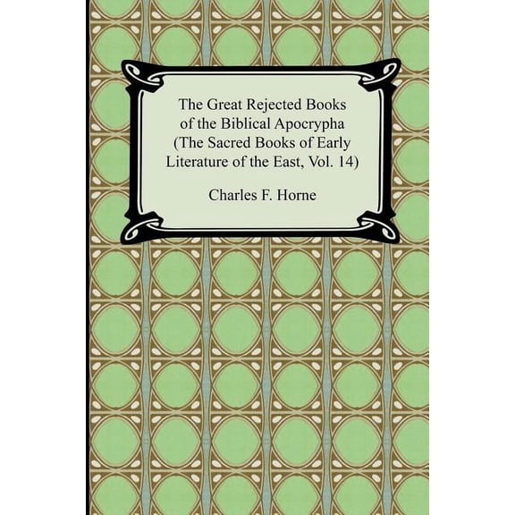The Great Rejected Books of the Biblical Apocrypha (the Sacred Books of Early Literature of the East, Vol. 14) (Paperback)