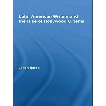 Latin American Writers and the Rise of Hollywood Cinema -