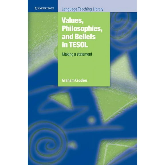 Cambridge Language Teaching Library Values, Philosophies, and Beliefs in Tesol: Making a Statement, (Paperback)