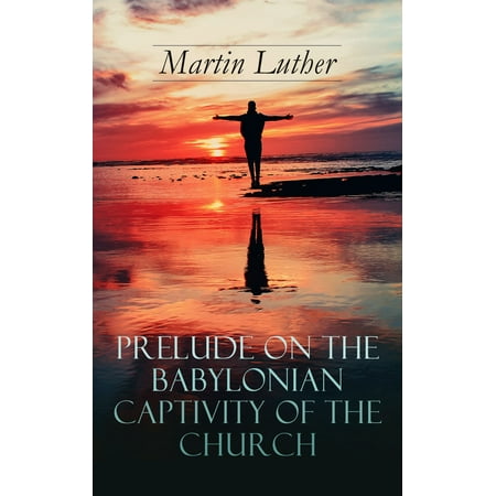 Prelude on the Babylonian Captivity of the Church - (Prelude The Best Of Charlotte Church)