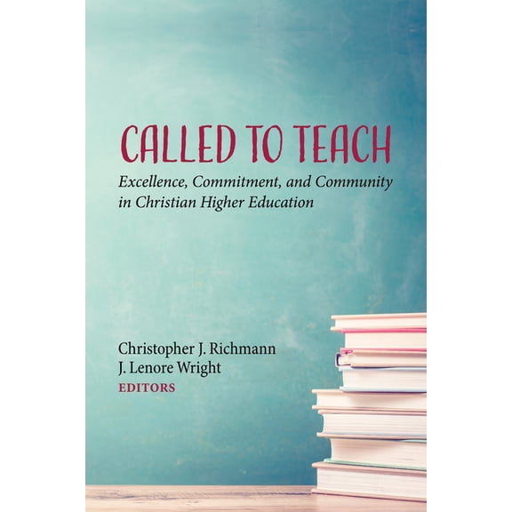 Called to Teach: Excellence, Commitment, and Community in Christian Higher Education, (Paperback)
