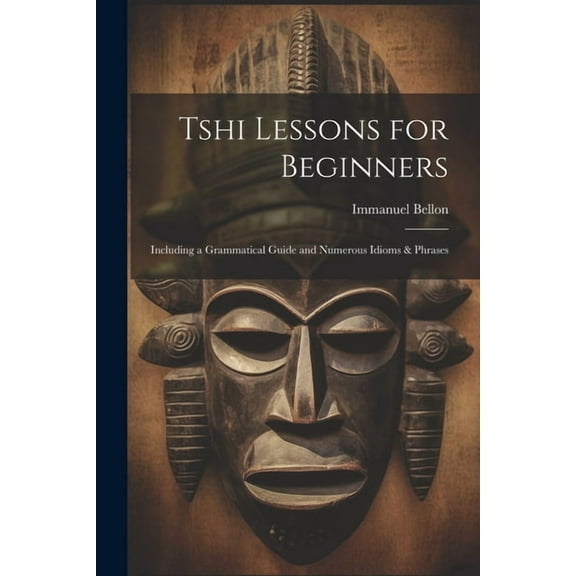 Tshi Lessons for Beginners: Including a Grammatical Guide and Numerous Idioms & Phrases (Paperback)