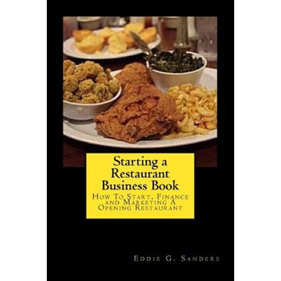 Pre-Owned Starting a Restaurant Business Book : How to Start, Finance and Marketing a Opening Restaurant
