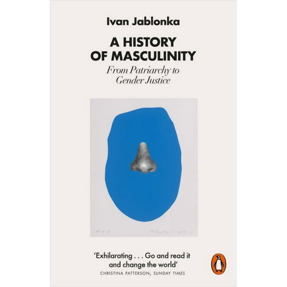 A History of Masculinity : From Patriarchy to Gender Justice (Paperback)