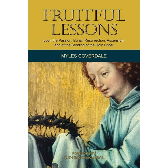 Myles Coverdale Books Fruitful Lessons upon the Passion, Burial, Resurrection, Ascension, and of the Sending of the Holy Ghost, (Paperback)