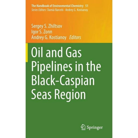 Handbook of Environmental Chemistry Oil and Gas Pipelines in the Black-Caspian Seas Region, Book 51, (Hardcover)