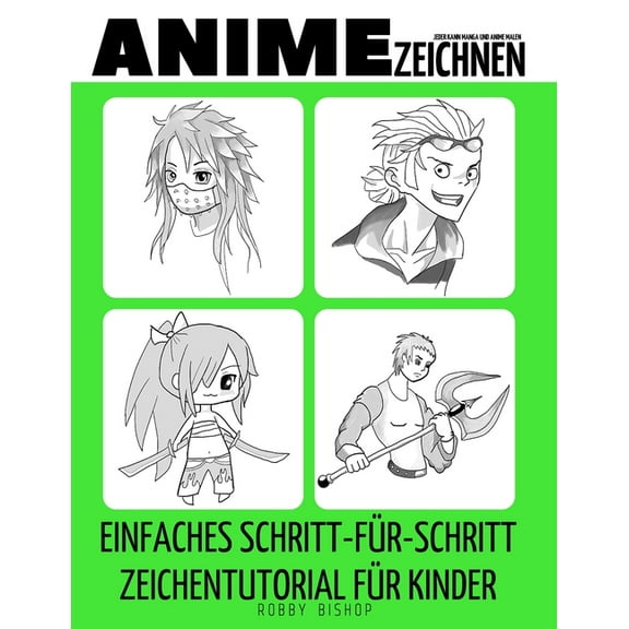 Jeder kann Manga und Anime malen: Einfaches Schritt-fÃ¼r-Schritt-Zeichentutorial fÃ¼r Kinder, Jugendliche und AnfÃ¤nger Wie, (Paperback)