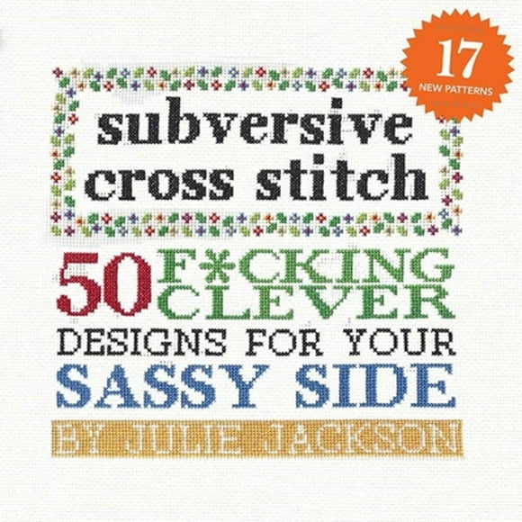 Pre-Owned Subversive Cross Stitch: 50 F*cking Clever Designs for Your Sassy Side (Hardcover 9781576877555) by Julie Jackson