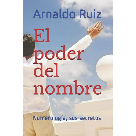 El Poder del Nombre: NumerologÃ­a, Sus Secretos, (Paperback)
