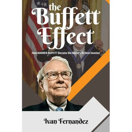 The Buffett Effect: How Warren Buffett Became the World's Richest Investor -