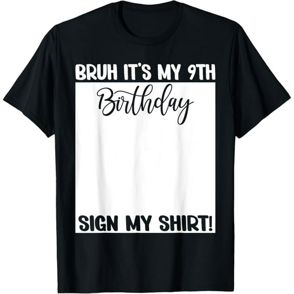 Bruh It's My 9th Birthday Sign My Shirt 9 Years Old Bday T-Shirt