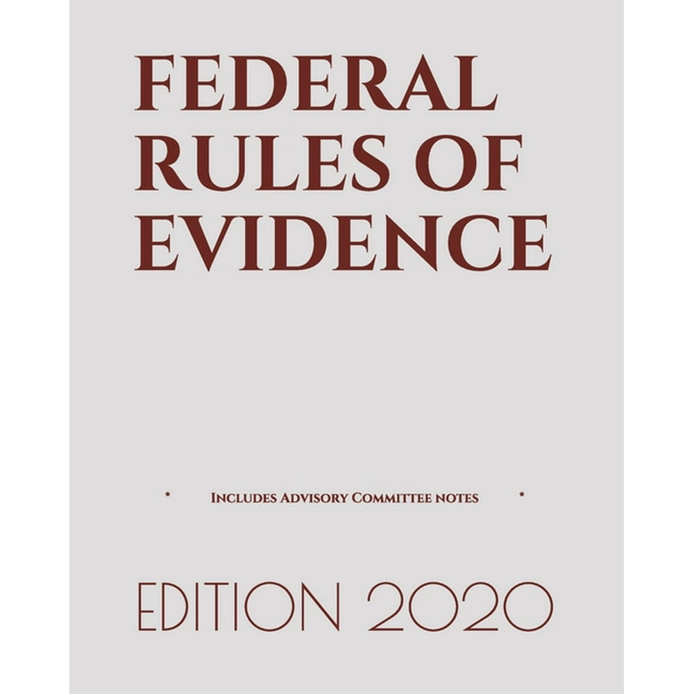 Federal Rules of Evidence Includes Advisory Committee Notes (Last
