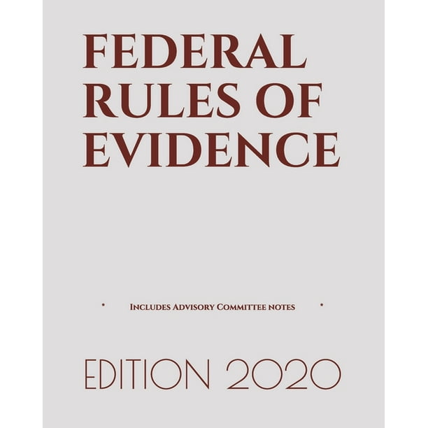 Federal Rules of Evidence Includes Advisory Committee notes (LAST