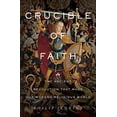 thumbnail image 1 of Crucible de Foi: la Révolution Ancienne Qui A Fait Notre Monde Religieux Moderne, 1 of 1