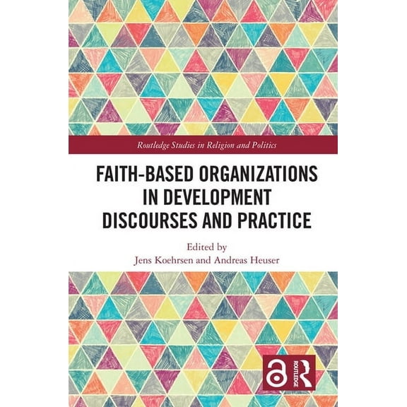 Routledge Studies in Religion and Politi Faith-Based Organizations in Development Discourses and Practice, (Hardcover)