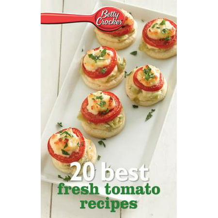 Betty Crocker 20 Best Fresh Tomato Recipes -