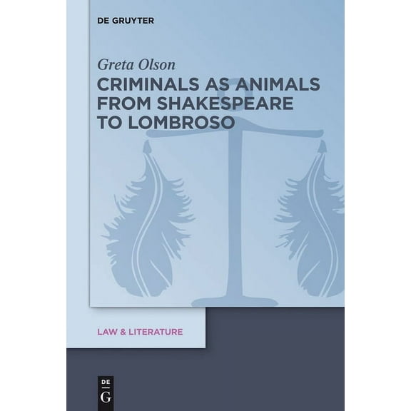 Law & Literature Criminals as Animals from Shakespeare to Lombroso, Book 8, (Hardcover)
