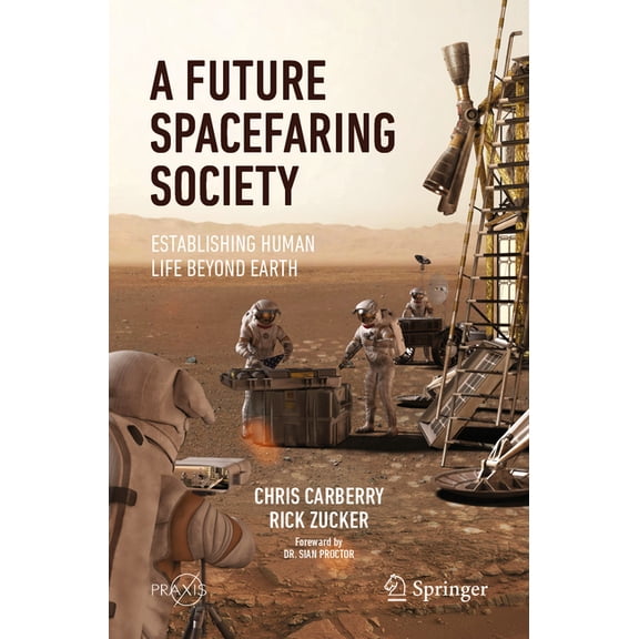 A Future Spacefaring Society: Establishing Human Life Beyond Earth, (Paperback)