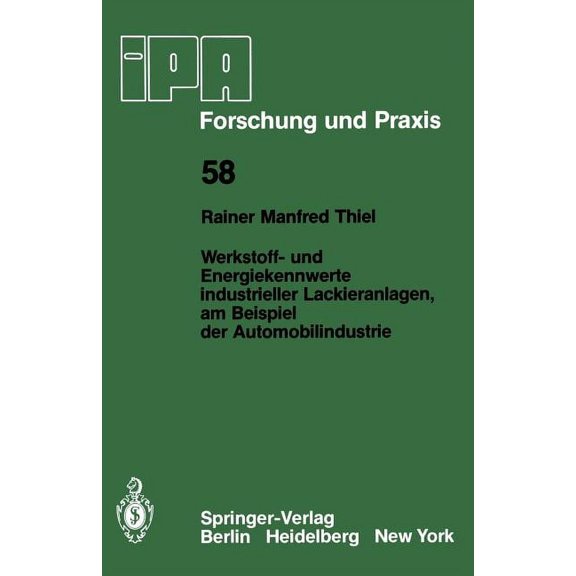 IPA-Iao - Forschung Und Praxis Werkstoff- Und Energiekennwerte Industrieller Lackieranlagen, Am Beispiel Der Automobilindustrie, Book 58, (Paperback)