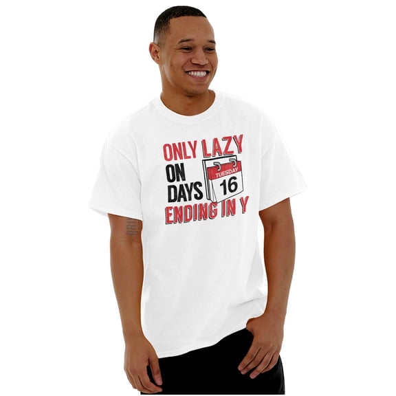 Only Lazy on Days that End in Y Funny Men's Graphic T Shirt Tees Brisco Brands X