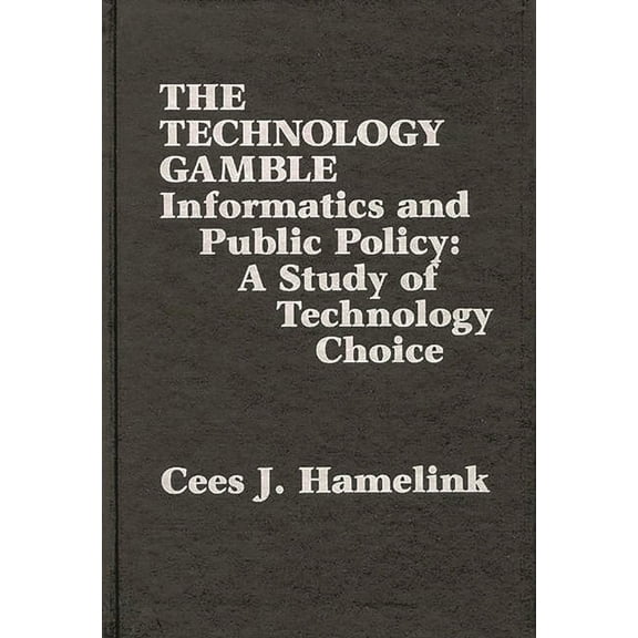 Communication and Information Science The Technology Gamble: Informatics and Public Policy-A Study of Technological Choice, (Hardcover)