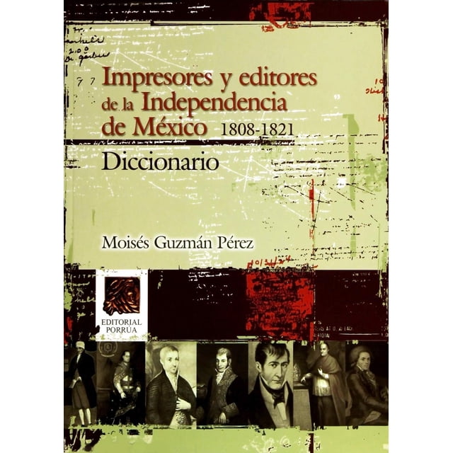 Impresores y editores de independencia de México 1808-1821 Diccionario Editorial Porrúa 9786070903830