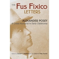 Fus Fixico Letters: A Creek Humorist in Early Oklahoma, (Paperback)