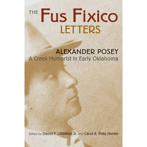 Fus Fixico Letters: A Creek Humorist in Early Oklahoma, (Paperback)
