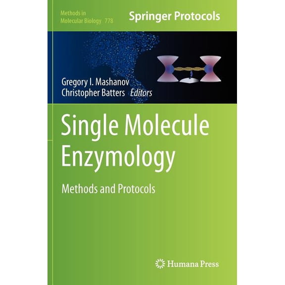 Methods in Molecular Biology Single Molecule Enzymology: Methods and Protocols, Book 778, (Hardcover)