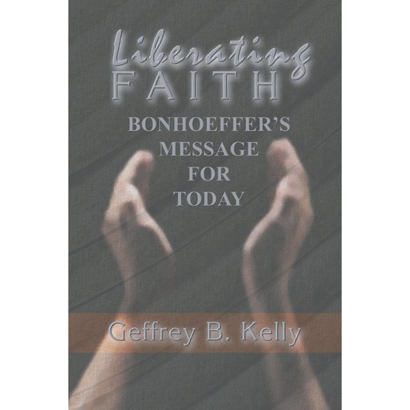 Bonhoeffer Secondary Studies: Liberating Faith (Paperback)
