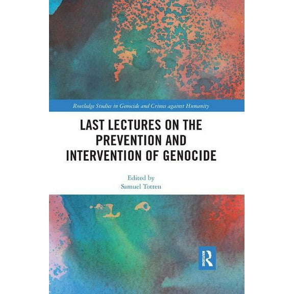 Routledge Studies in Genocide and Crimes Last Lectures on the Prevention and Intervention of Genocide, (Paperback)