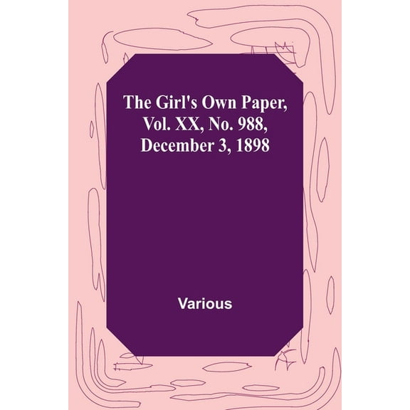 The Girl's Own Paper, Vol. XX, No. 988, December 3, 1898, (Paperback)