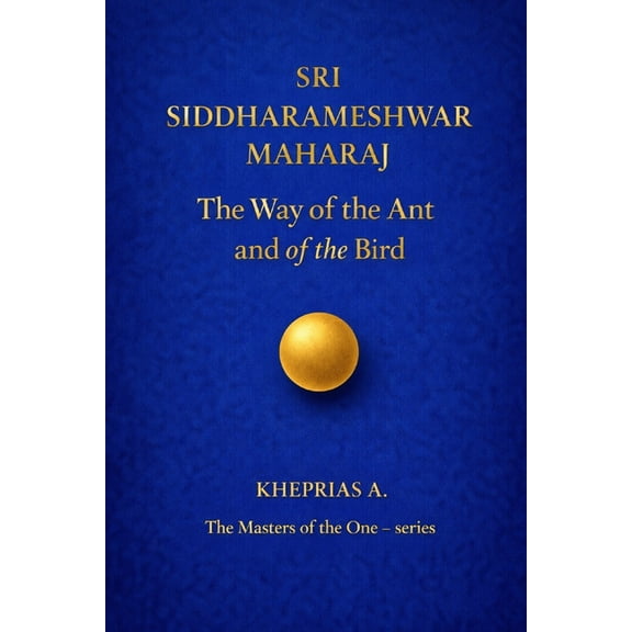 The Masters of the One - Non-Duality Sri Siddharameshwar Maharaj The Masters of the One: The Way of the Ant and of the Bird, Book 13, (Paperback)