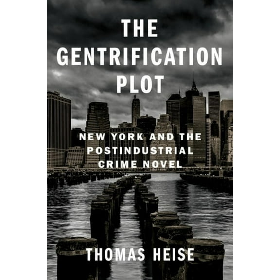 Literature Now The Gentrification Plot: New York and the Postindustrial Crime Novel, (Hardcover)