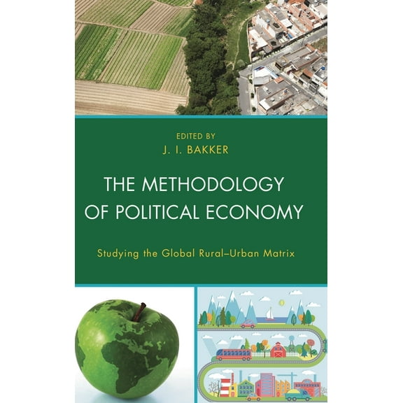 The Methodology of Political Economy: Studying the Global Rural-Urban Matrix, (Hardcover)