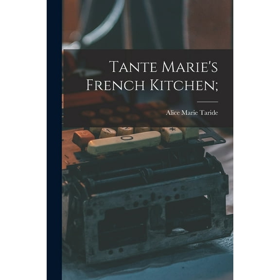 Tante Marie's French Kitchen;, (Paperback)