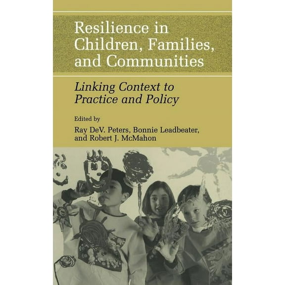 Resilience in Children, Families, and Communities: Linking Context to Practice and Policy, (Hardcover)
