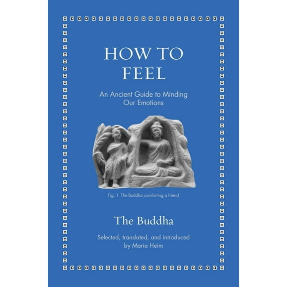 Ancient Wisdom for Modern Readers How to Feel: An Ancient Guide to Minding Our Emotions, (Hardcover)