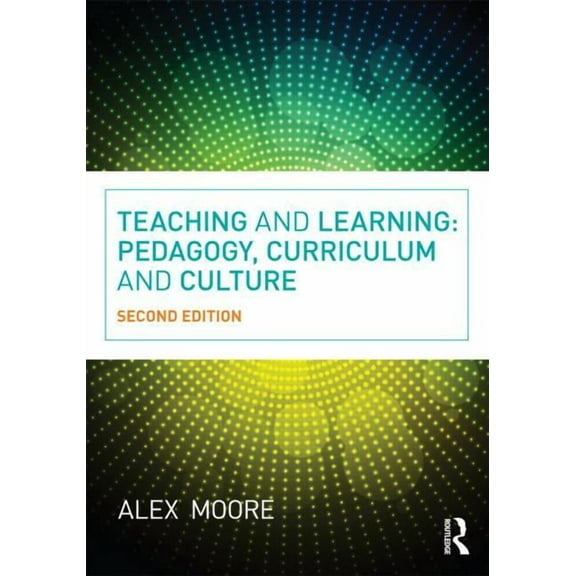 Teaching and Learning: Pedagogy, Curriculum and Culture, (Paperback)
