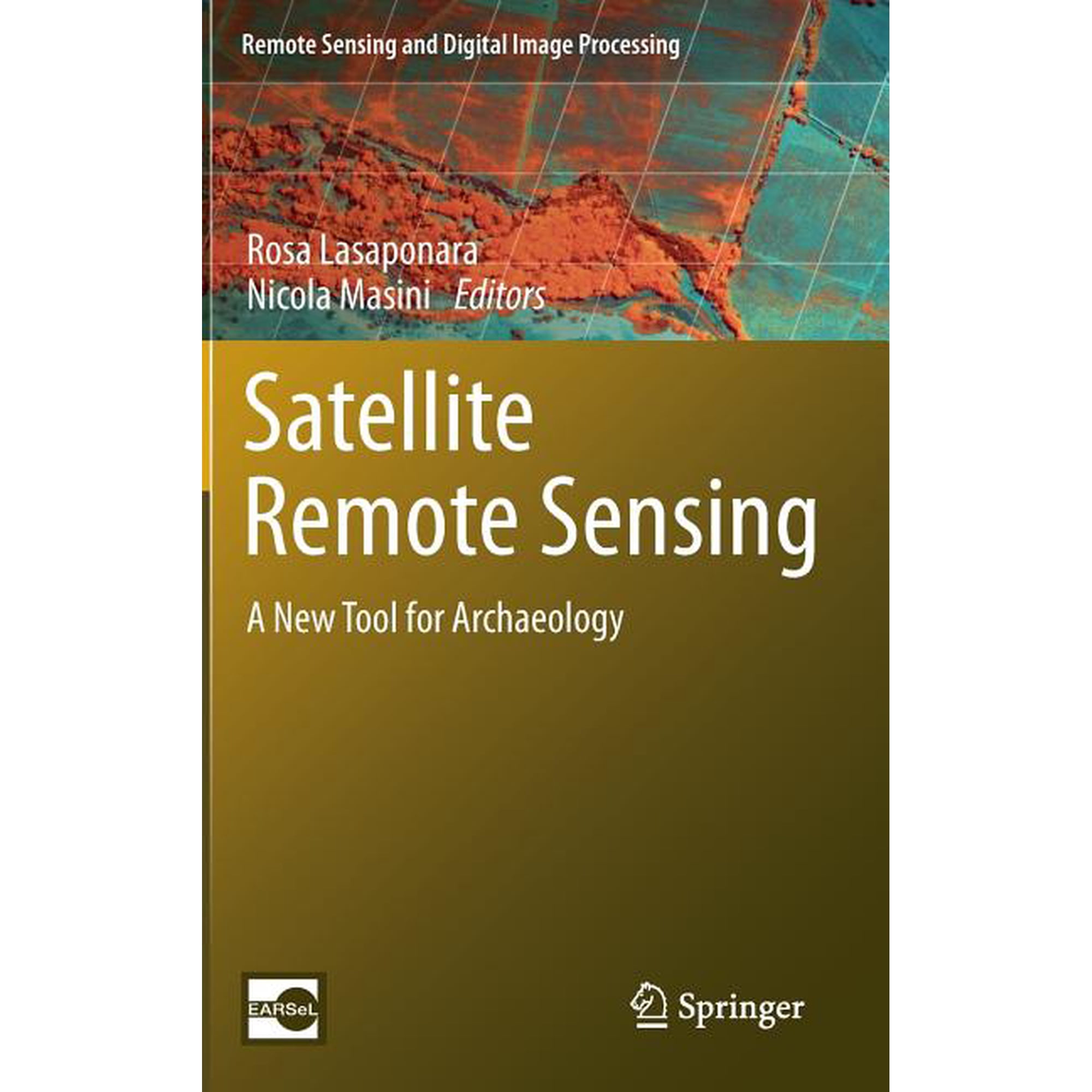 Remote Sensing and Digital Image Process Satellite Remote Sensing: A New Tool for Archaeology Book 16 (Hardcover)