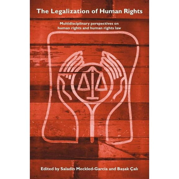 The Legalization of Human Rights: Multidisciplinary Perspectives on Human Rights and Human Rights Law, (Paperback)