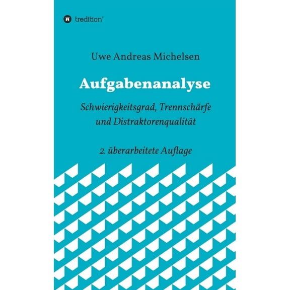 Aufgabenanalyse: Schwierigkeitsgrad, Trennschärfe und Distraktorenqualität - 2. überarbeitete Auflage (Hardcover)