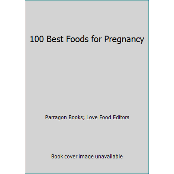 Pre-Owned 100 Best Foods for Pregnancy (Paperback) 144545372X 9781445453729