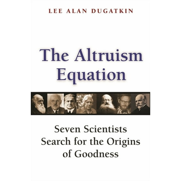 The Altruism Equation: Seven Scientists Search for the Origins of Goodness, (Paperback)
