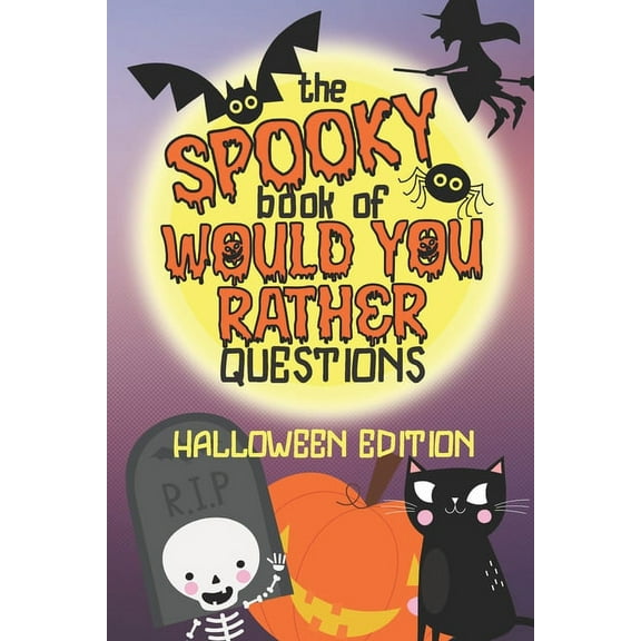 The Spooky Book of Would You Rather Questions - Halloween Edition: 100 Scary Funny & Silly Scenarios for Children and Family (Paperback)