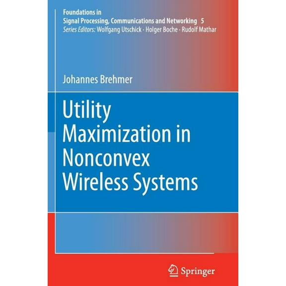Foundations in Signal Processing, Commun Utility Maximization in Nonconvex Wireless Systems, Book 5, (Paperback)