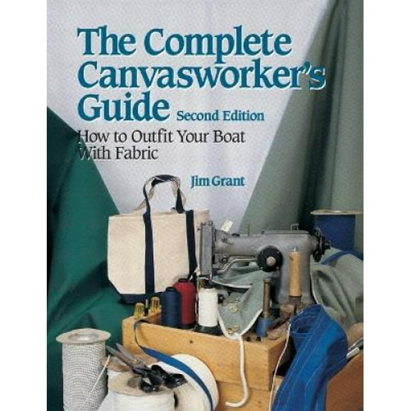 The Complete Canvasworker's Guide: How to Outfit Your Boat Using Natural or Synthetic Cloth (International Marine-RMP)