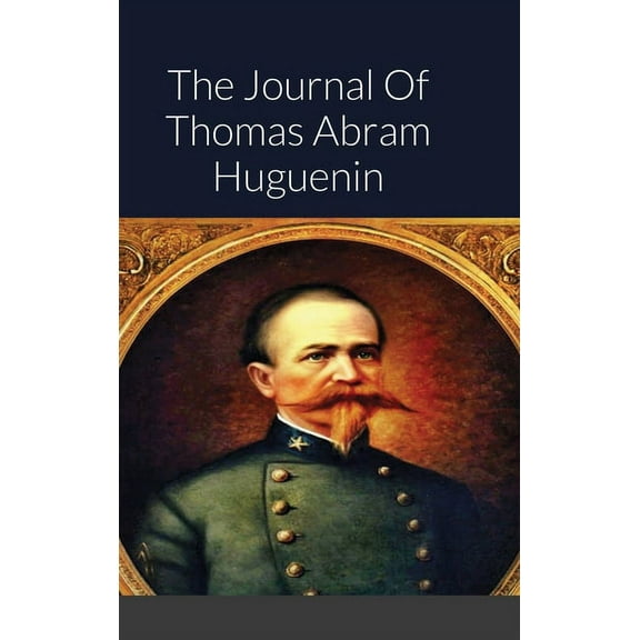 The Journal Of Thomas Abram Huguenin: Last Confederate Commander of Fort Sumter, (Hardcover)