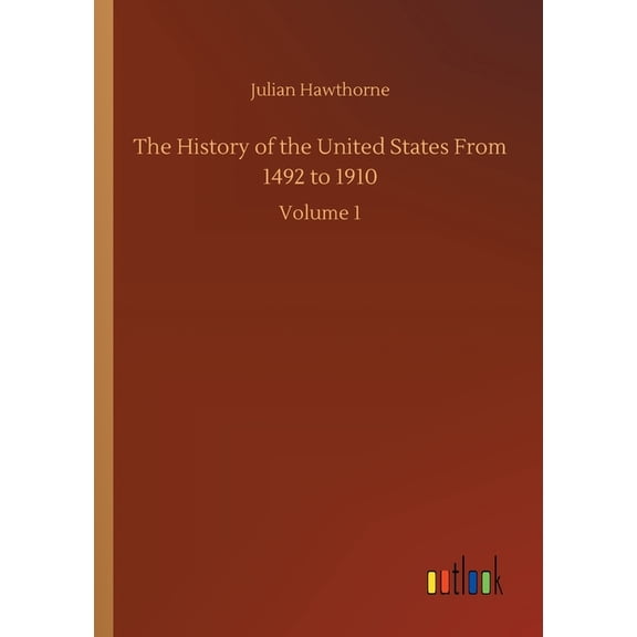 The History of the United States From 1492 to 1910: Volume 1
