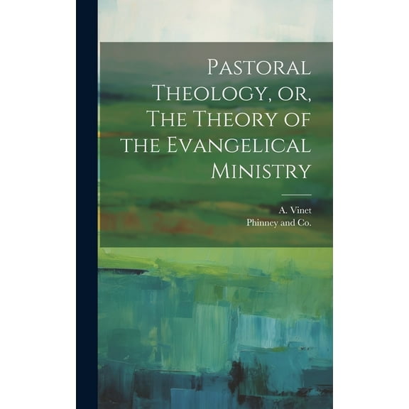 Pastoral Theology, or, The Theory of the Evangelical Ministry (Hardcover)